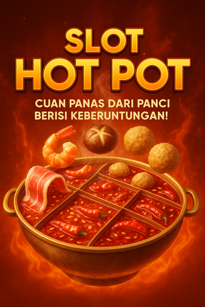 Hot Pot: Cuan Panas dari Panci Berisi Keberuntungan!