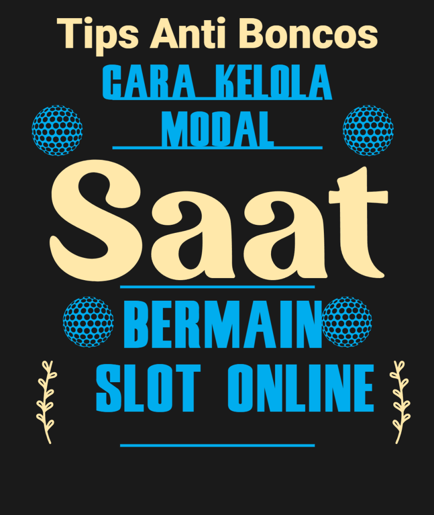 Tips Anti Boncos! Cara Kelola Modal Saat Bermain Slot Online
