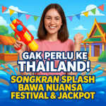 Gak Perlu ke Thailand! Songkran Splash Bawa Nuansa Festival & Jackpot.