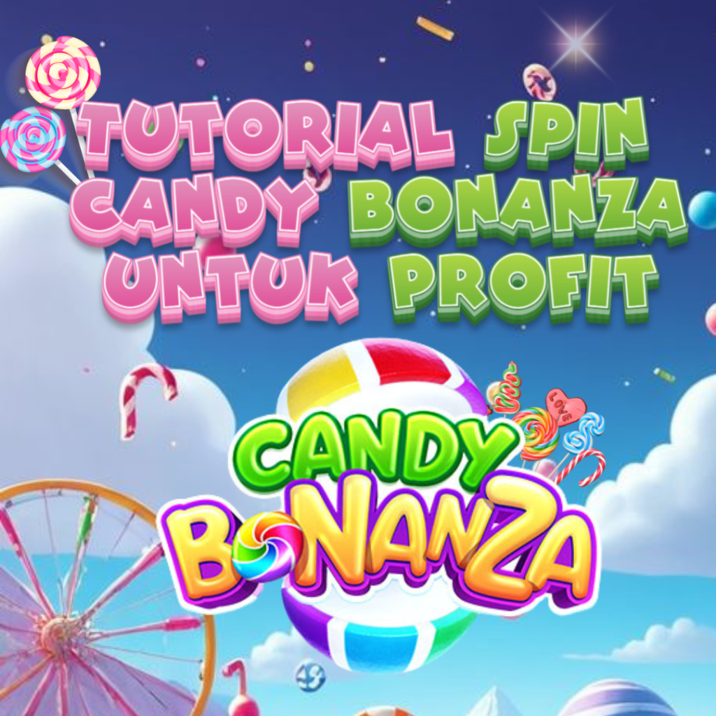 tutorial spin candy bonanza untuk profit